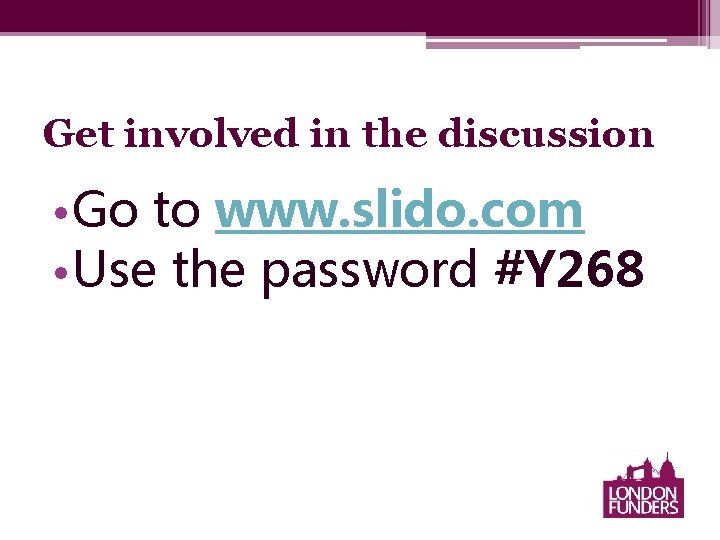 Get involved in the discussion • Go to www. slido. com • Use the