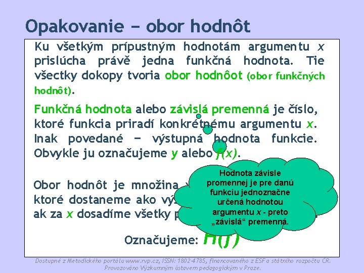 Opakovanie − obor hodnôt Ku všetkým prípustným hodnotám argumentu x prislúcha právě jedna funkčná