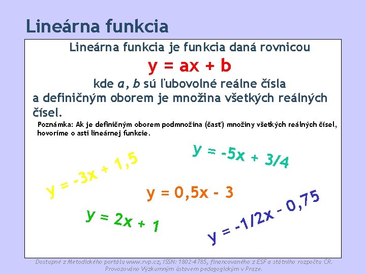 Lineárna funkcia je funkcia daná rovnicou y = ax + b kde a, b
