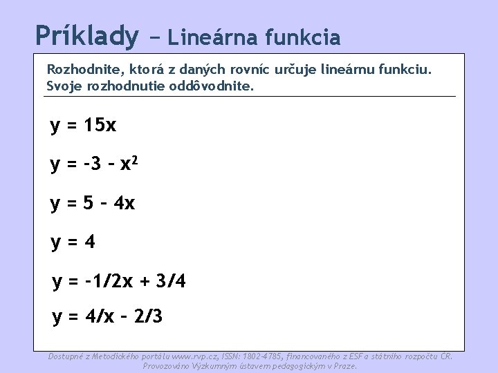 Príklady − Lineárna funkcia Rozhodnite, ktorá z daných rovníc určuje lineárnu funkciu. Svoje rozhodnutie