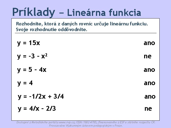 Príklady − Lineárna funkcia Rozhodnite, ktorá z daných rovníc určuje lineárnu funkciu. Svoje rozhodnutie