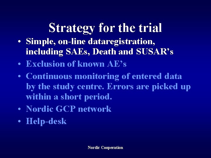 Strategy for the trial • Simple, on-line dataregistration, including SAEs, Death and SUSAR’s •