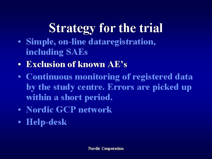 Strategy for the trial • Simple, on-line dataregistration, including SAEs • Exclusion of known