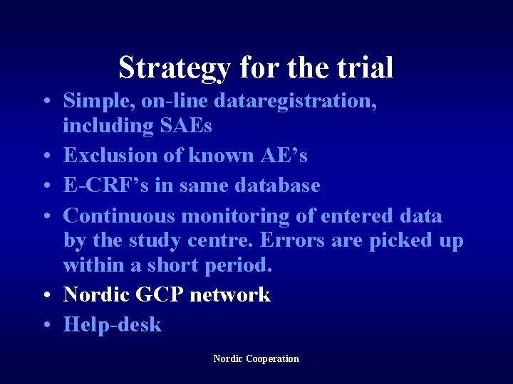 Strategy for the trial • Simple, on-line dataregistration, including SAEs • Exclusion of known