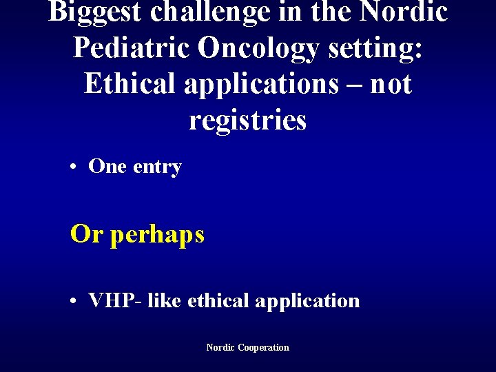 Biggest challenge in the Nordic Pediatric Oncology setting: Ethical applications – not registries •