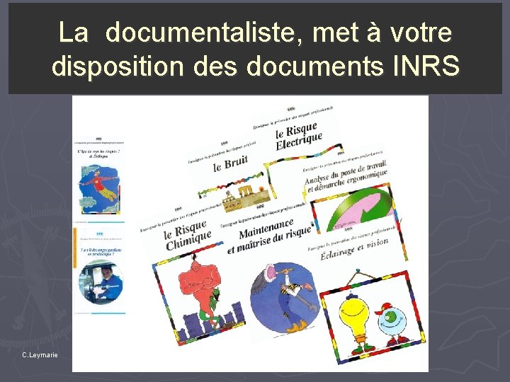 La documentaliste, met à votre disposition des documents INRS C. Leymarie 