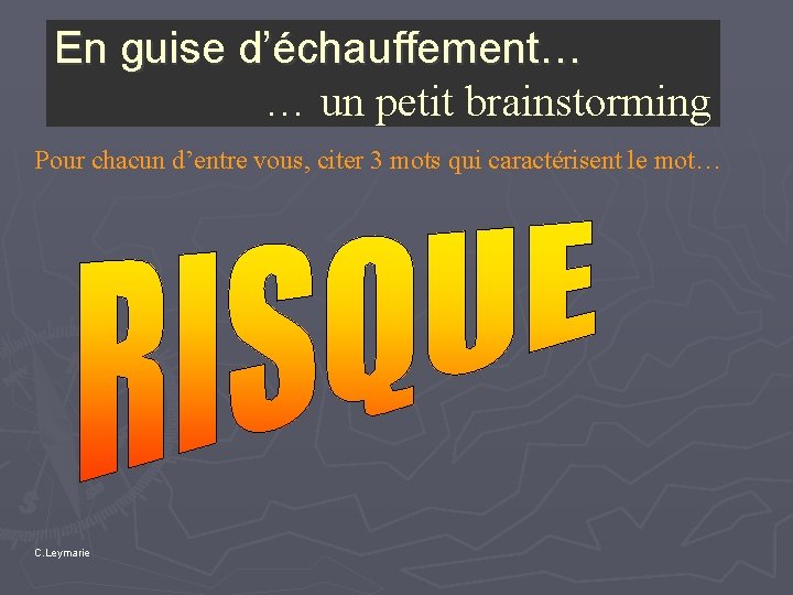 En guise d’échauffement… … un petit brainstorming Pour chacun d’entre vous, citer 3 mots