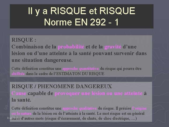 Il y a RISQUE et RISQUE Norme EN 292 - 1 RISQUE : Combinaison