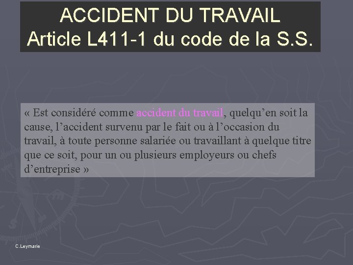 ACCIDENT DU TRAVAIL Article L 411 -1 du code de la S. S. «