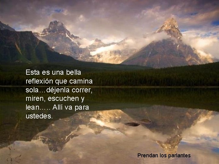 Esta es una bella reflexión que camina sola…déjenla correr, miren, escuchen y lean…. .