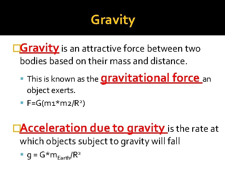 Gravity �Gravity is an attractive force between two bodies based on their mass and