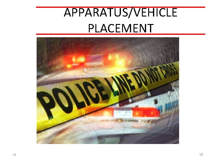 APPARATUS/VEHICLE PLACEMENT v 1 15 