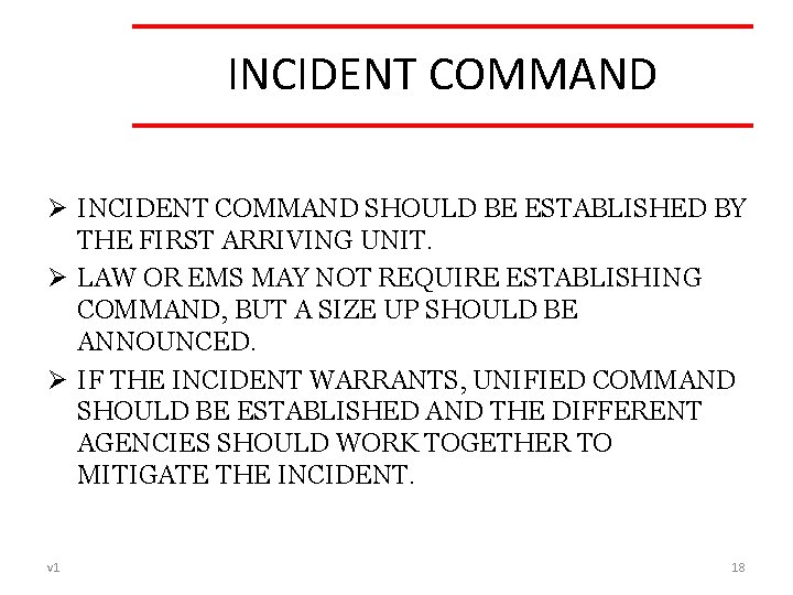INCIDENT COMMAND Ø INCIDENT COMMAND SHOULD BE ESTABLISHED BY THE FIRST ARRIVING UNIT. Ø