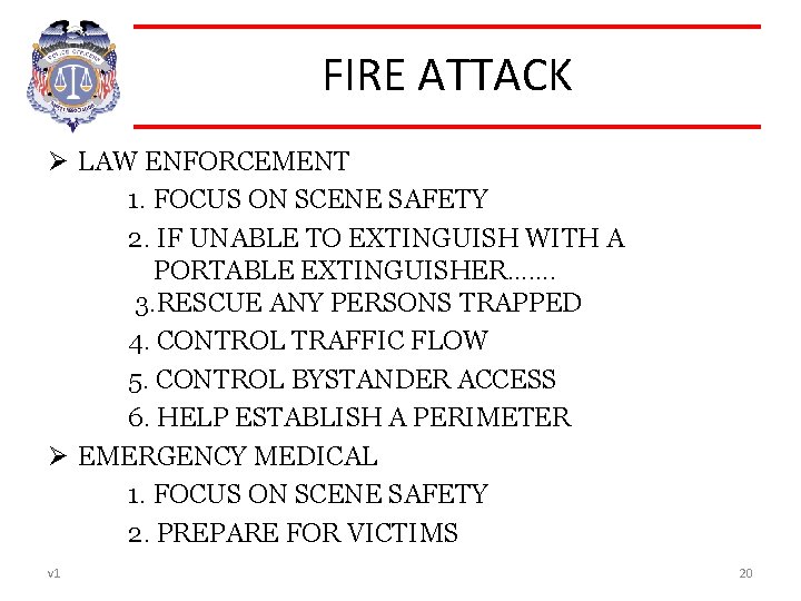 FIRE ATTACK Ø LAW ENFORCEMENT 1. FOCUS ON SCENE SAFETY 2. IF UNABLE TO
