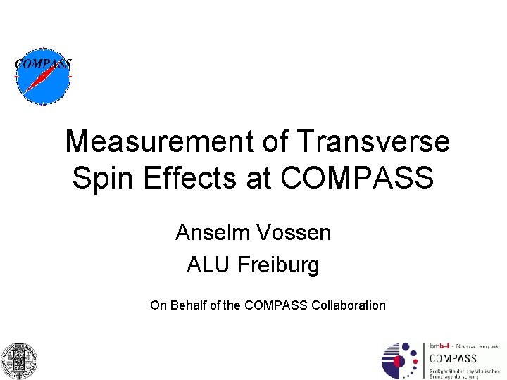 Measurement of Transverse Spin Effects at COMPASS Anselm Vossen ALU Freiburg On Behalf of