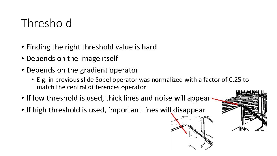 Threshold • Finding the right threshold value is hard • Depends on the image