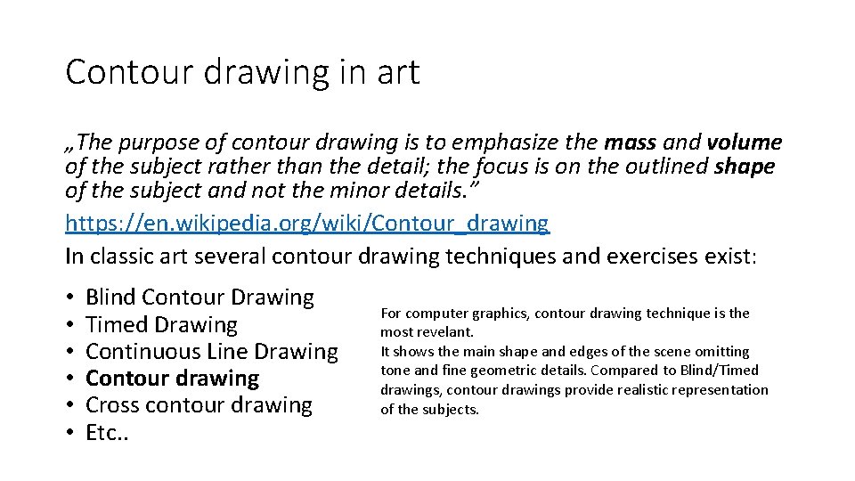 Contour drawing in art „The purpose of contour drawing is to emphasize the mass