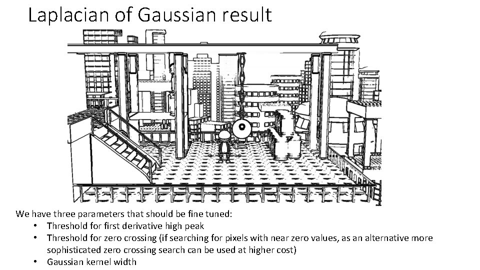 Laplacian of Gaussian result We have three parameters that should be fine tuned: •