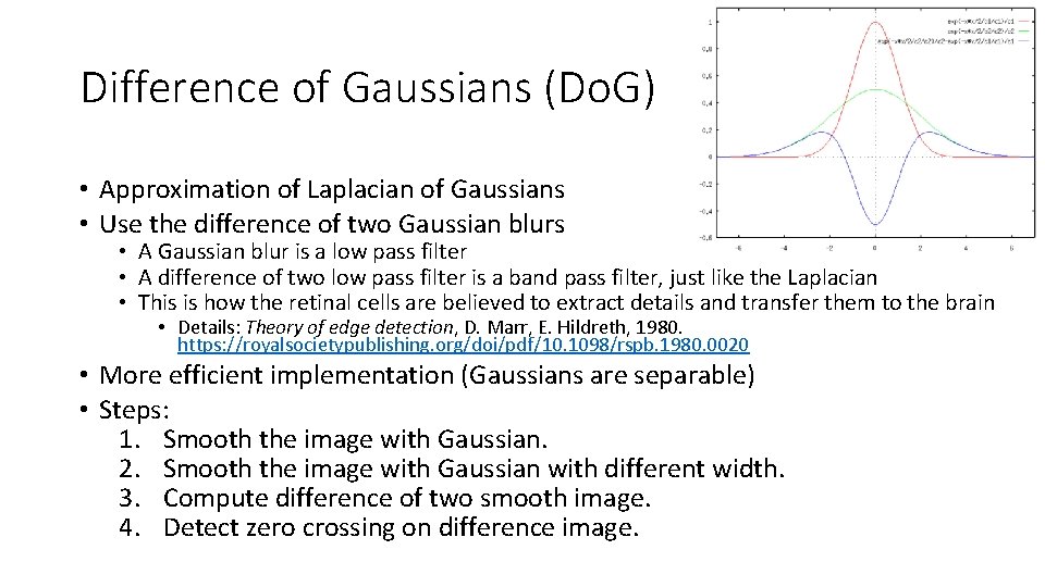 Difference of Gaussians (Do. G) • Approximation of Laplacian of Gaussians • Use the