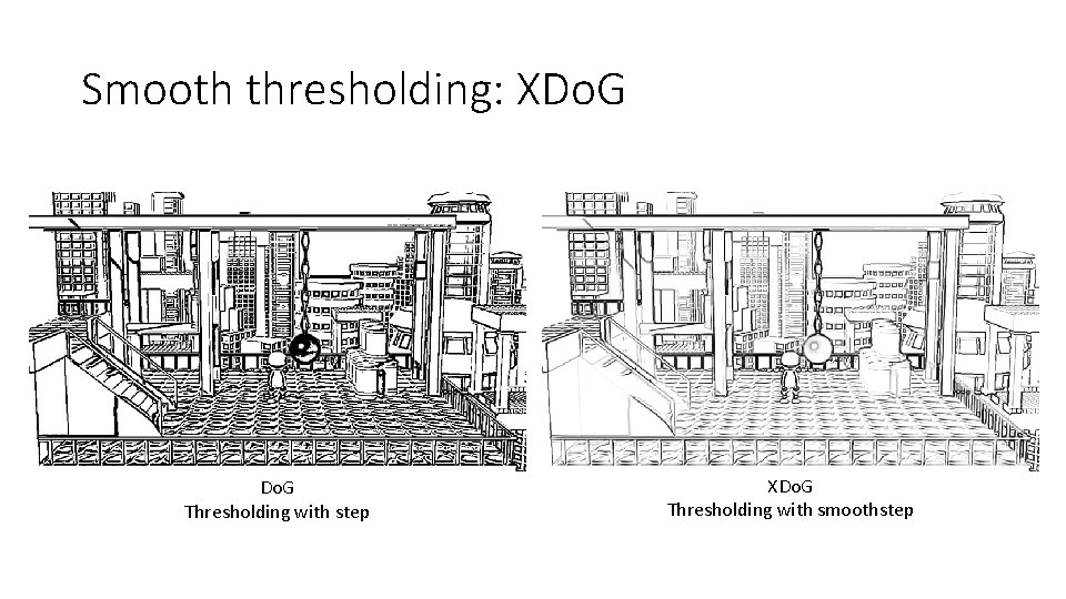 Smooth thresholding: XDo. G Thresholding with step XDo. G Thresholding with smoothstep 