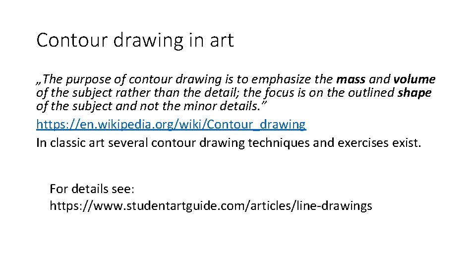 Contour drawing in art „The purpose of contour drawing is to emphasize the mass