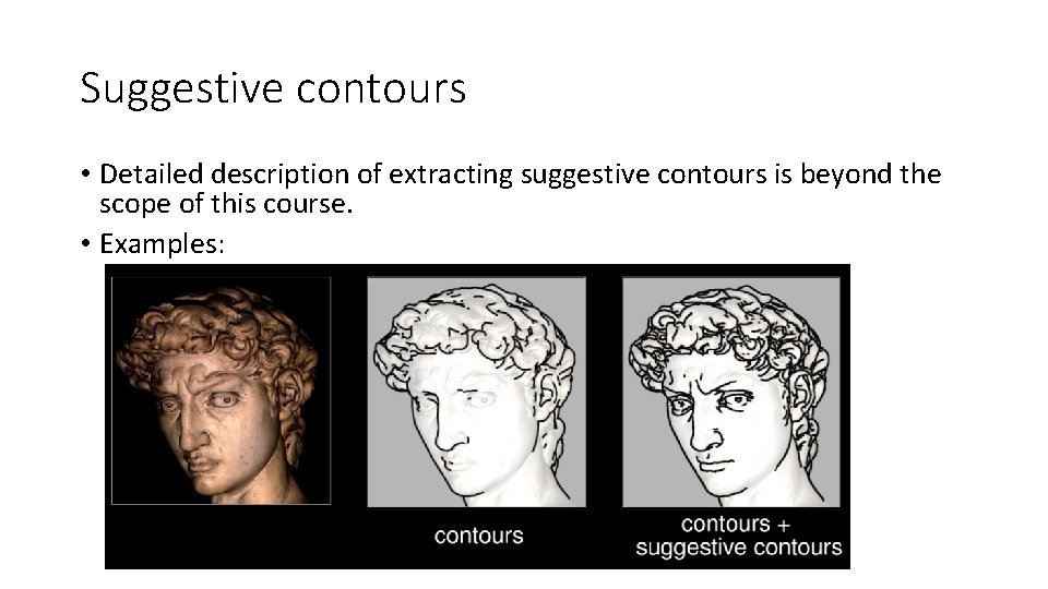 Suggestive contours • Detailed description of extracting suggestive contours is beyond the scope of
