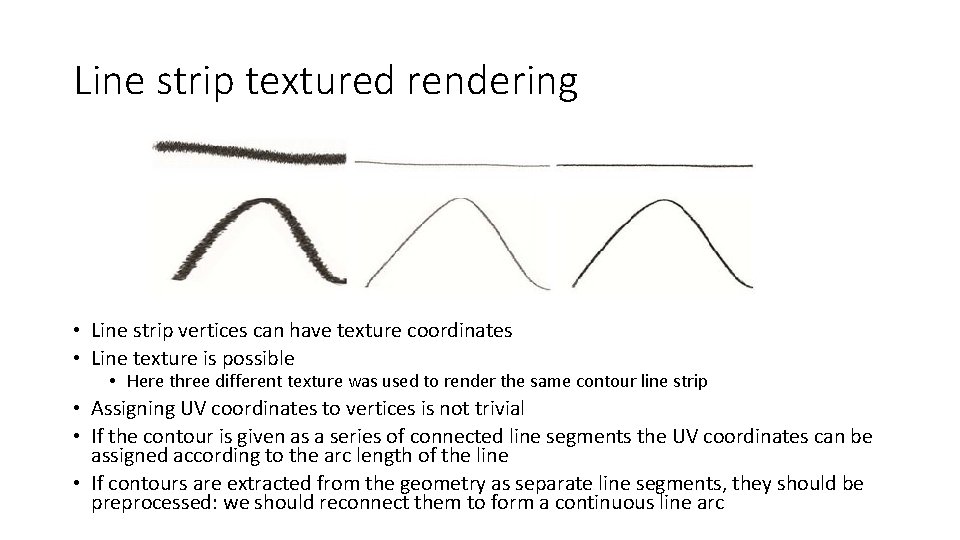 Line strip textured rendering • Line strip vertices can have texture coordinates • Line