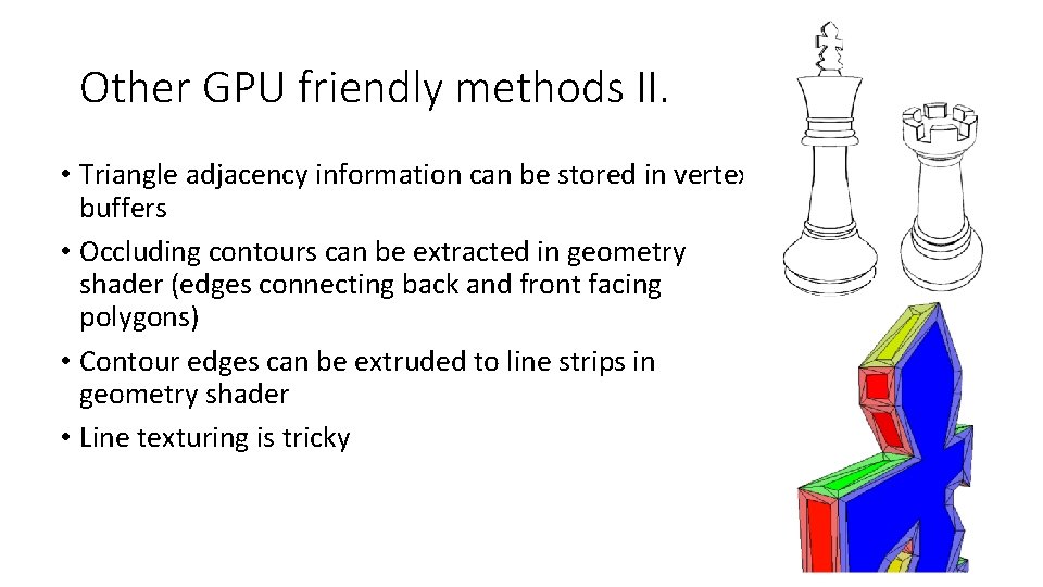 Other GPU friendly methods II. • Triangle adjacency information can be stored in vertex