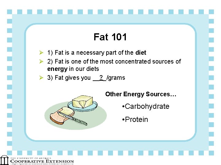 Fat 101 Ø 1) Fat is a necessary part of the diet Ø 2)