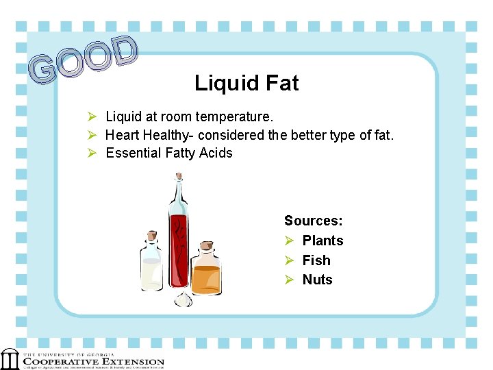 D O GO Liquid Fat Ø Liquid at room temperature. Ø Heart Healthy- considered