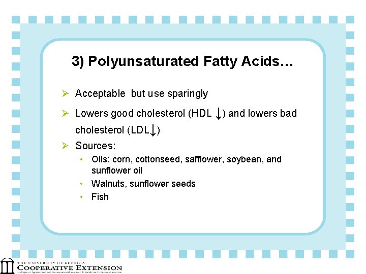 3) Polyunsaturated Fatty Acids… Ø Acceptable but use sparingly Ø Lowers good cholesterol (HDL