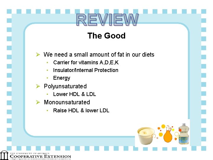 REVIEW The Good Ø We need a small amount of fat in our diets