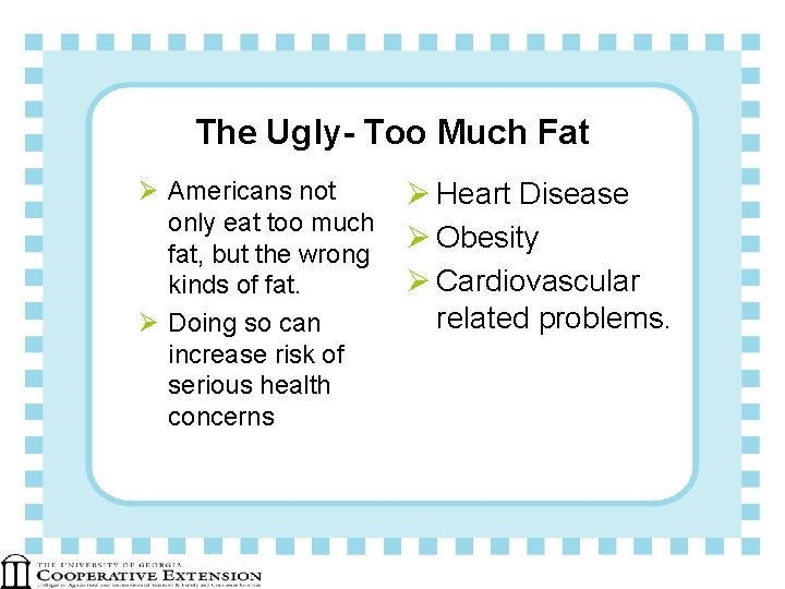 The Ugly- Too Much Fat Ø Americans not only eat too much fat, but