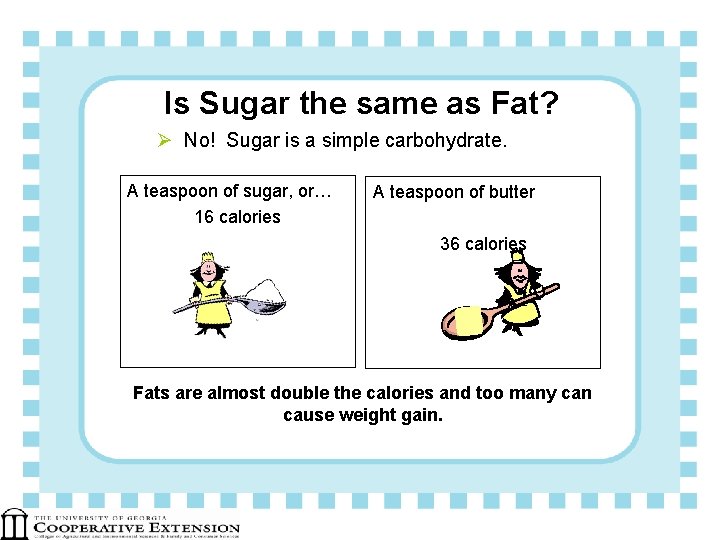 Is Sugar the same as Fat? Ø No! Sugar is a simple carbohydrate. A