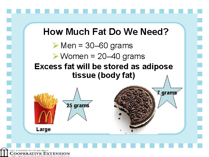 How Much Fat Do We Need? Ø Men = 30– 60 grams Ø Women