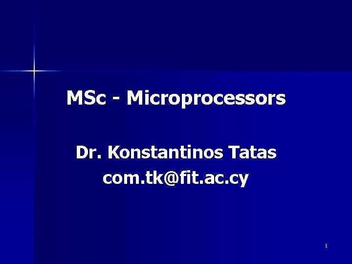 MSc - Microprocessors Dr. Konstantinos Tatas com. tk@fit. ac. cy 1 