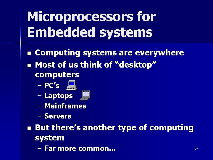 Microprocessors for Embedded systems n n Computing systems are everywhere Most of us think