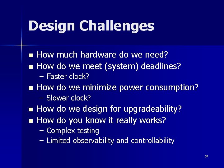 Design Challenges n n How much hardware do we need? How do we meet