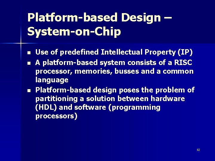 Platform-based Design – System-on-Chip n n n Use of predefined Intellectual Property (IP) A