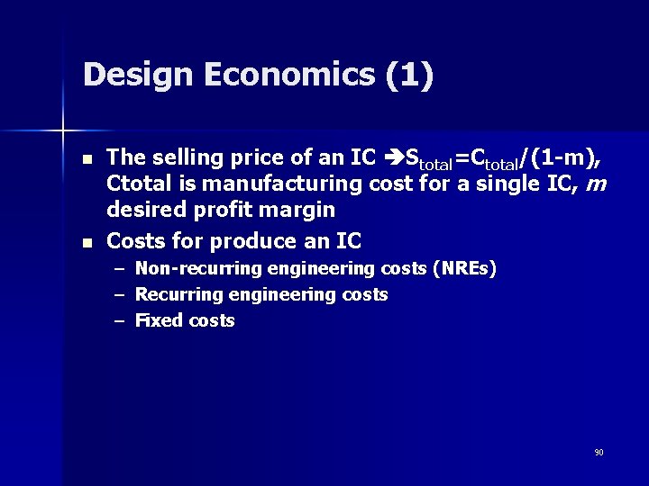 Design Economics (1) n n The selling price of an IC Stotal=Ctotal/(1 -m), Ctotal