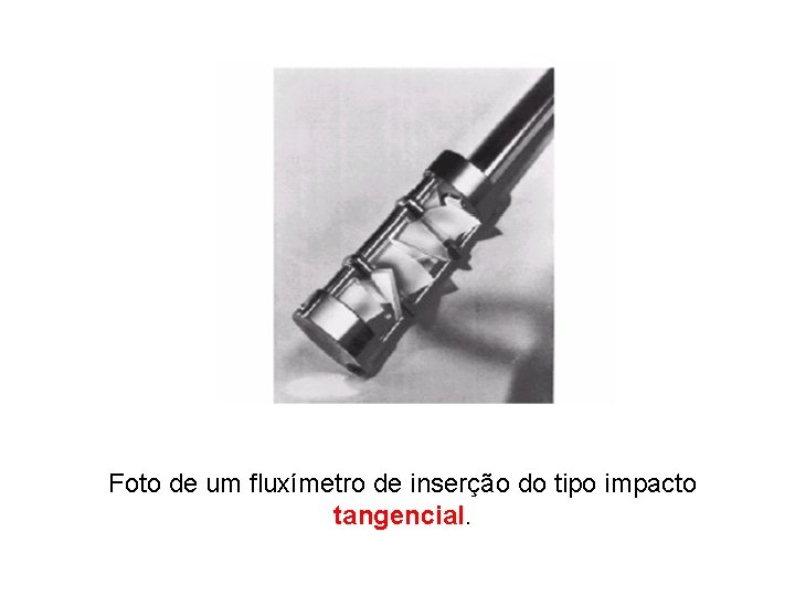 Foto de um fluxímetro de inserção do tipo impacto tangencial. 