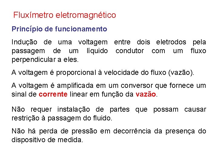 Fluxímetro eletromagnético Princípio de funcionamento Indução de uma voltagem entre dois eletrodos pela passagem