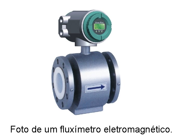 Foto de um fluxímetro eletromagnético. 