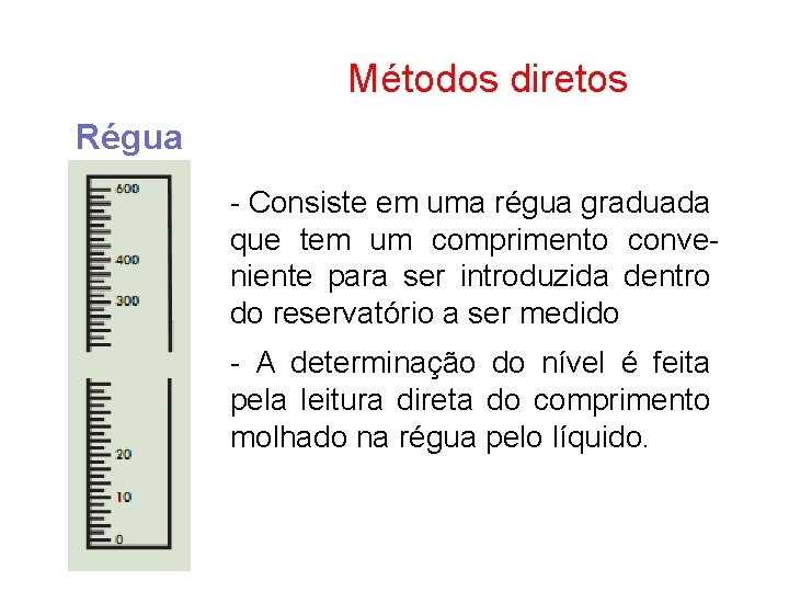 Métodos diretos Régua - Consiste em uma régua graduada que tem um comprimento conveniente