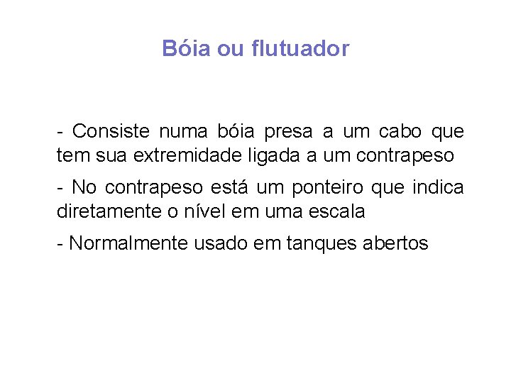 Bóia ou flutuador - Consiste numa bóia presa a um cabo que tem sua