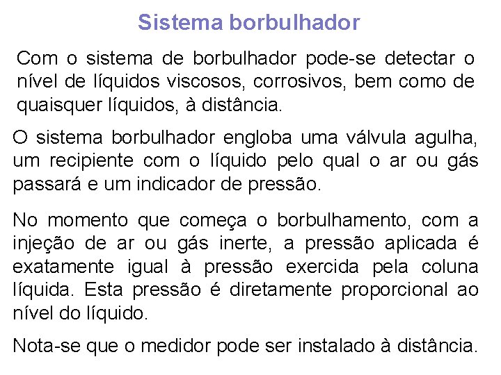 Sistema borbulhador Com o sistema de borbulhador pode-se detectar o nível de líquidos viscosos,