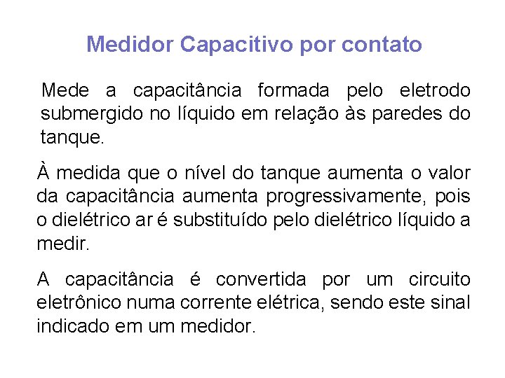 Medidor Capacitivo por contato Mede a capacitância formada pelo eletrodo submergido no líquido em