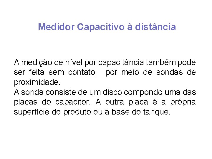 Medidor Capacitivo à distância A medição de nível por capacitância também pode ser feita