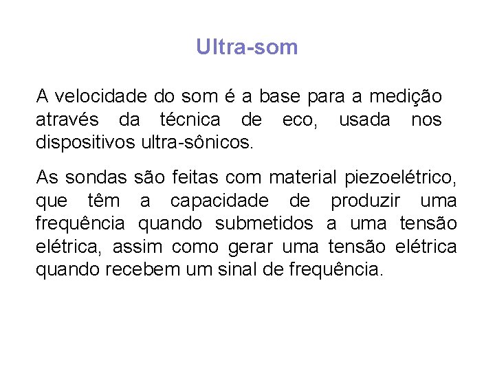 Ultra-som A velocidade do som é a base para a medição através da técnica