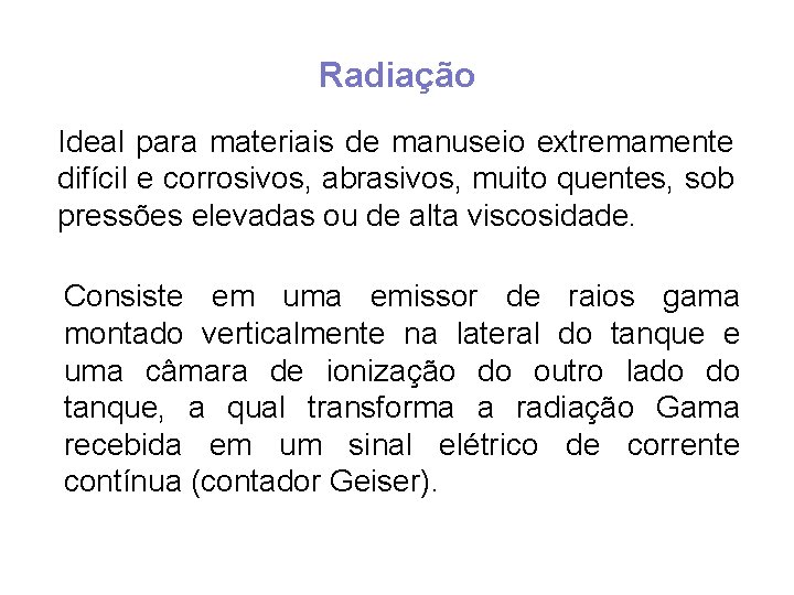 Radiação Ideal para materiais de manuseio extremamente difícil e corrosivos, abrasivos, muito quentes, sob